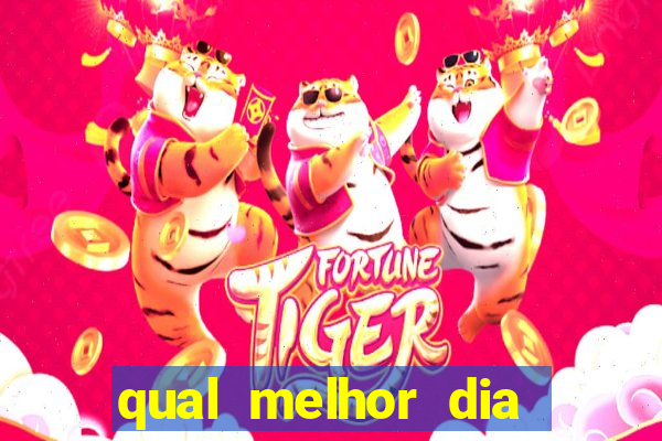 qual melhor dia para jogar fortune tiger