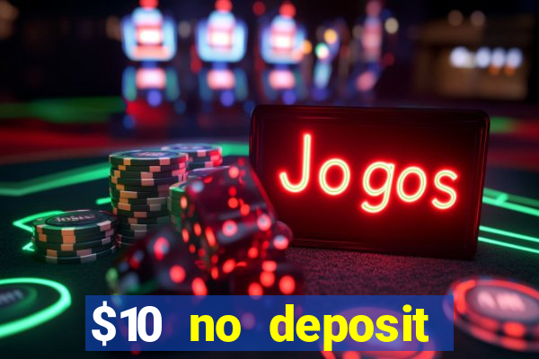 $10 no deposit casino bonus