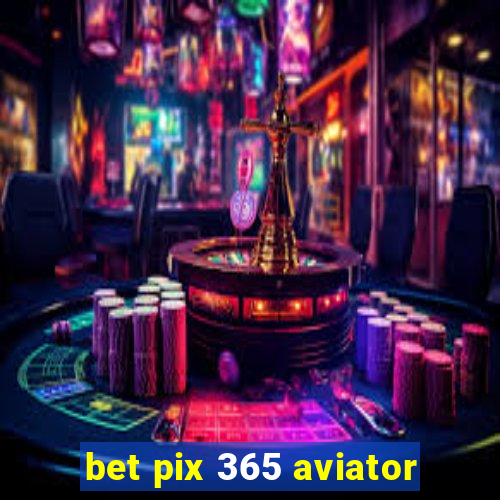 bet pix 365 aviator