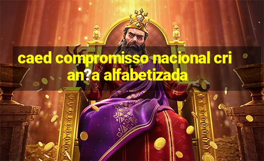 caed compromisso nacional crian?a alfabetizada