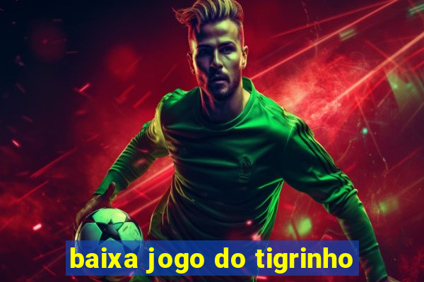 baixa jogo do tigrinho