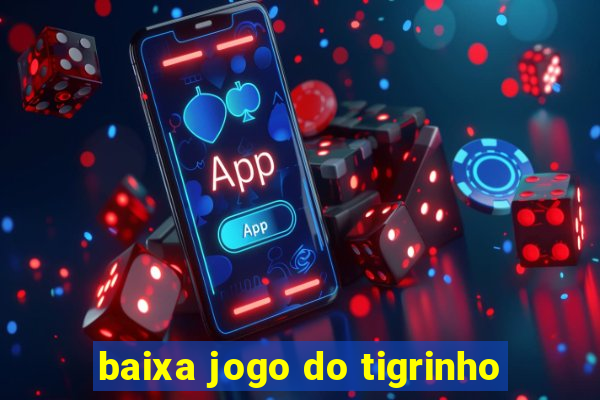 baixa jogo do tigrinho