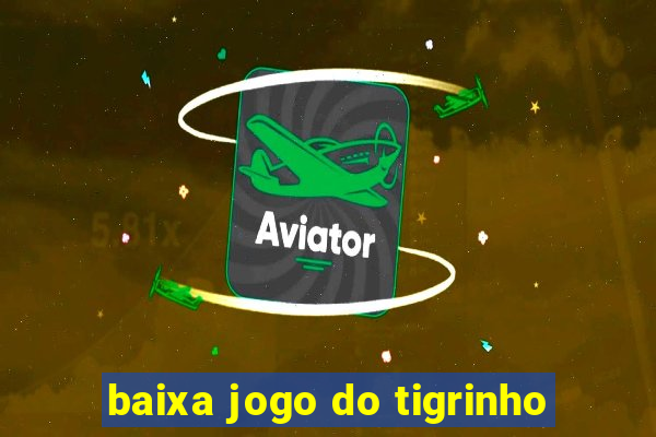 baixa jogo do tigrinho