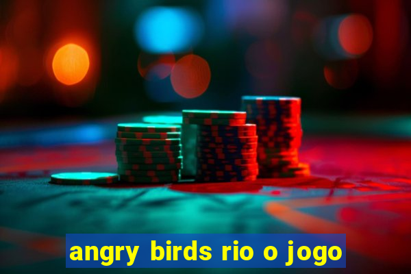 angry birds rio o jogo