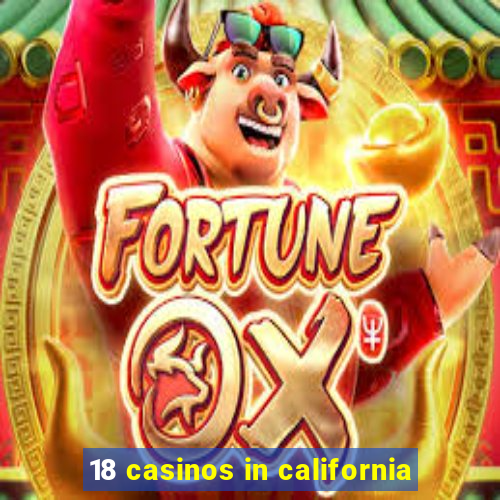 18 casinos in california