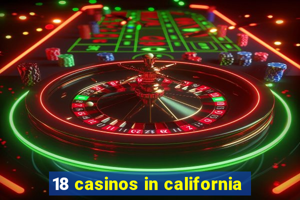 18 casinos in california