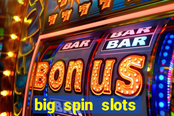 big spin slots paga mesmo