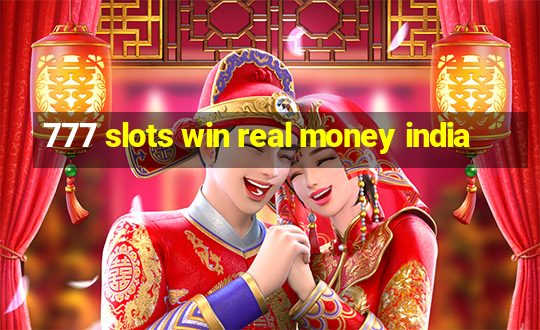 777 slots win real money india