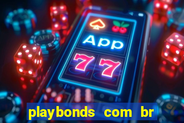 playbonds com br jogar gratis