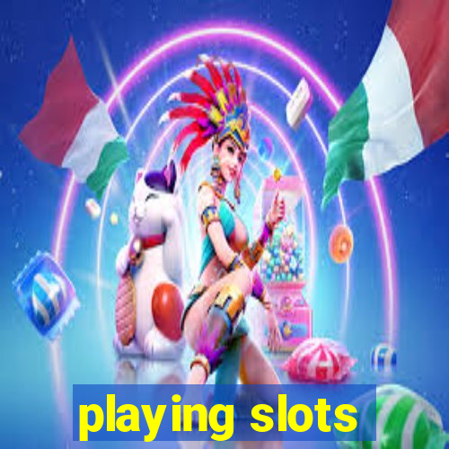 playing slots