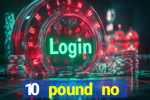 10 pound no deposit casino