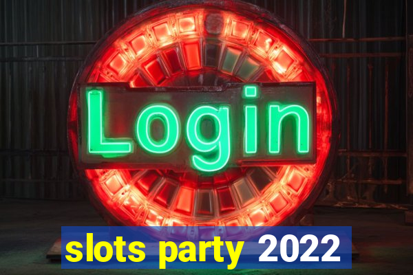 slots party 2022