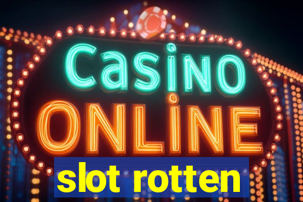 slot rotten