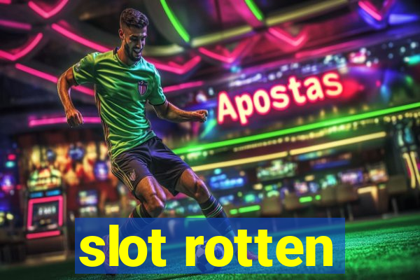 slot rotten