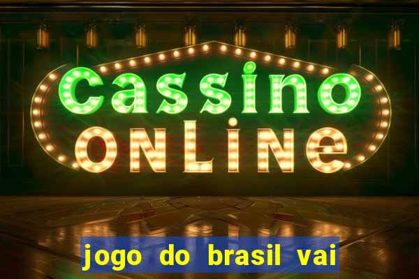 jogo do brasil vai passar aonde