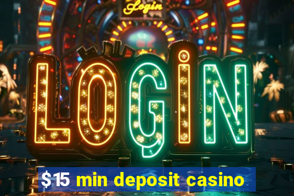 $15 min deposit casino