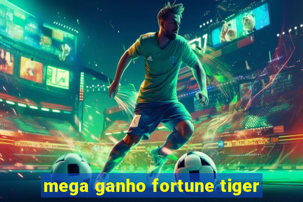 mega ganho fortune tiger