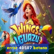 error 40507 betano