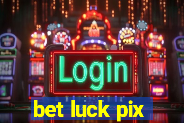 bet luck pix