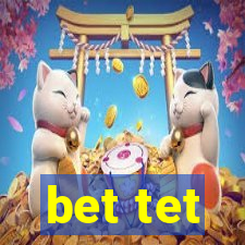 bet tet