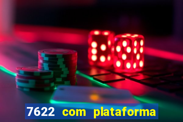 7622 com plataforma de jogos