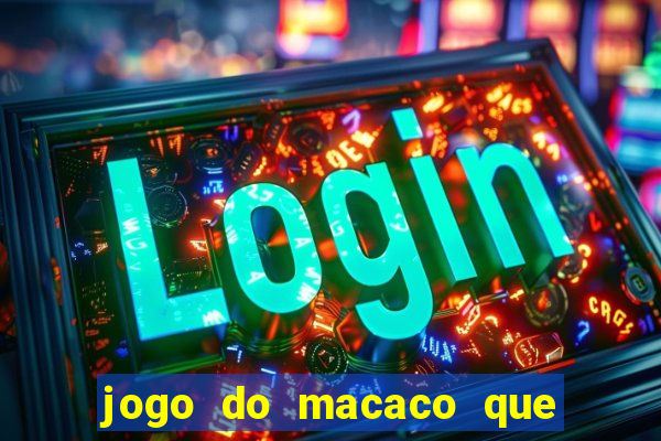 jogo do macaco que ganha dinheiro