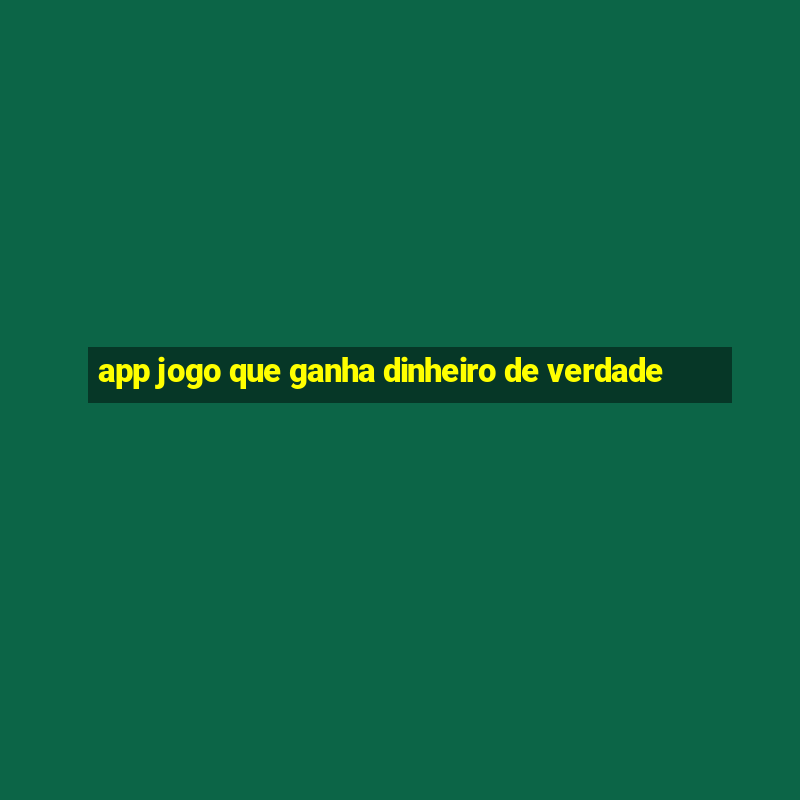 app jogo que ganha dinheiro de verdade