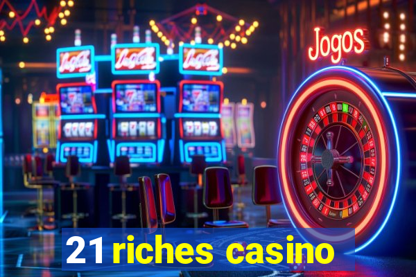 21 riches casino