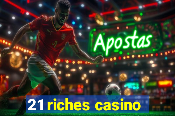 21 riches casino