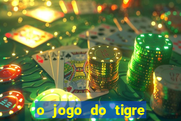 o jogo do tigre que dá dinheiro