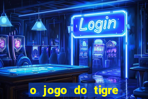 o jogo do tigre que dá dinheiro