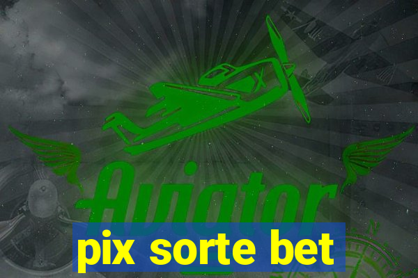 pix sorte bet