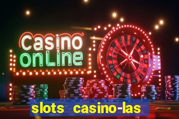 slots casino-las vegas slots