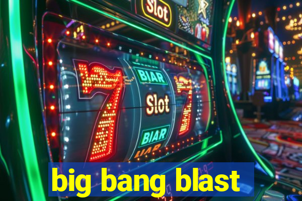 big bang blast