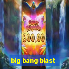 big bang blast