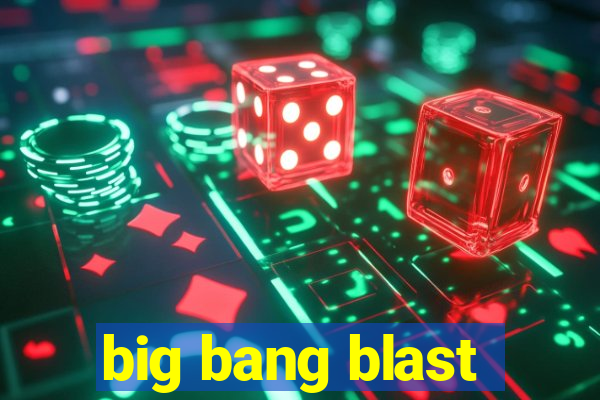 big bang blast