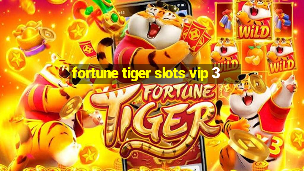 fortune tiger slots vip 3