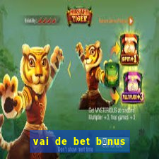 vai de bet b么nus de cadastro