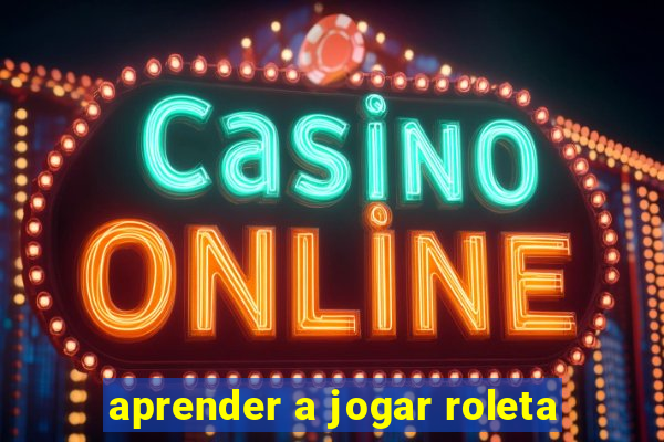 aprender a jogar roleta