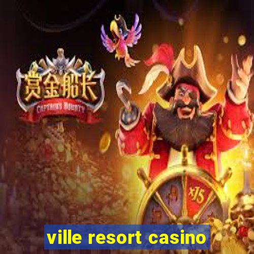 ville resort casino