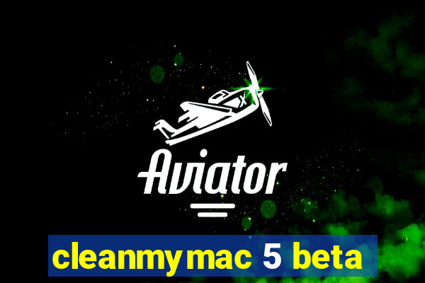 cleanmymac 5 beta