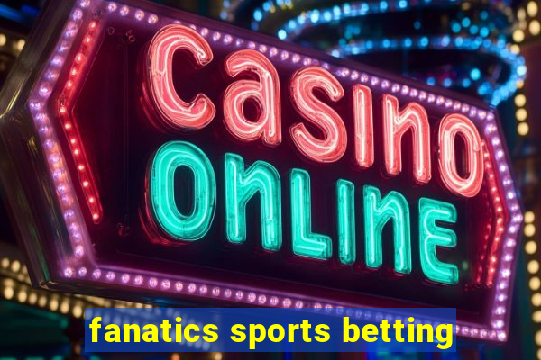 fanatics sports betting