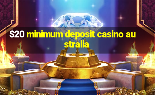 $20 minimum deposit casino australia