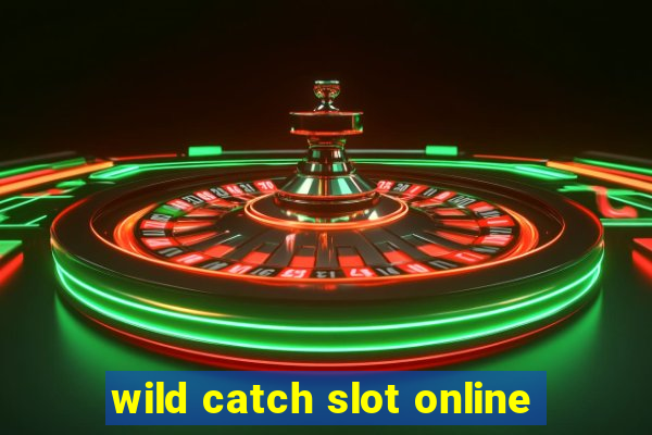 wild catch slot online