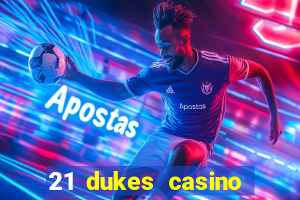 21 dukes casino sign up bonus