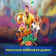 classroom unblocked games