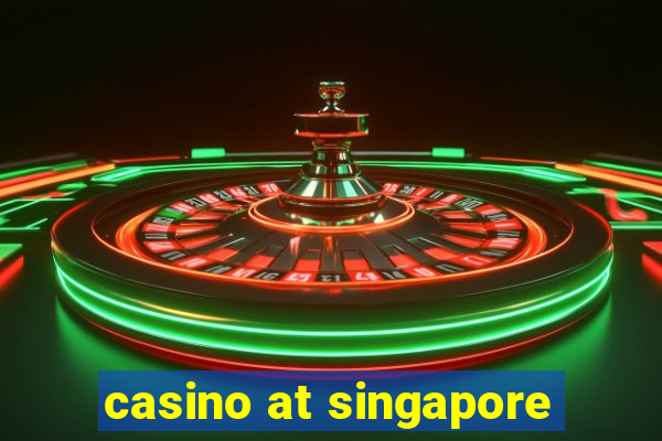 casino at singapore