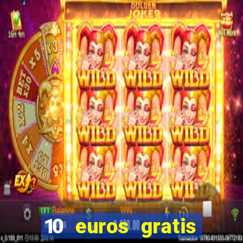 10 euros gratis sin deposito casino