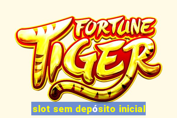 slot sem depósito inicial