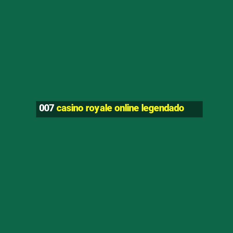 007 casino royale online legendado